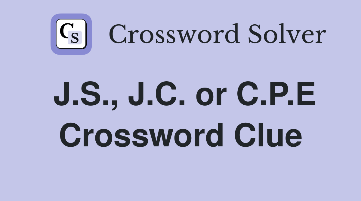 J S J C or C P E Crossword Clue Answers Crossword Solver